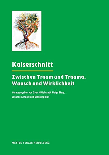 Kaiserschnitt: Zwischen Traum und Trauma, Wunsch und Wirklichkeit von Mattes Verlag